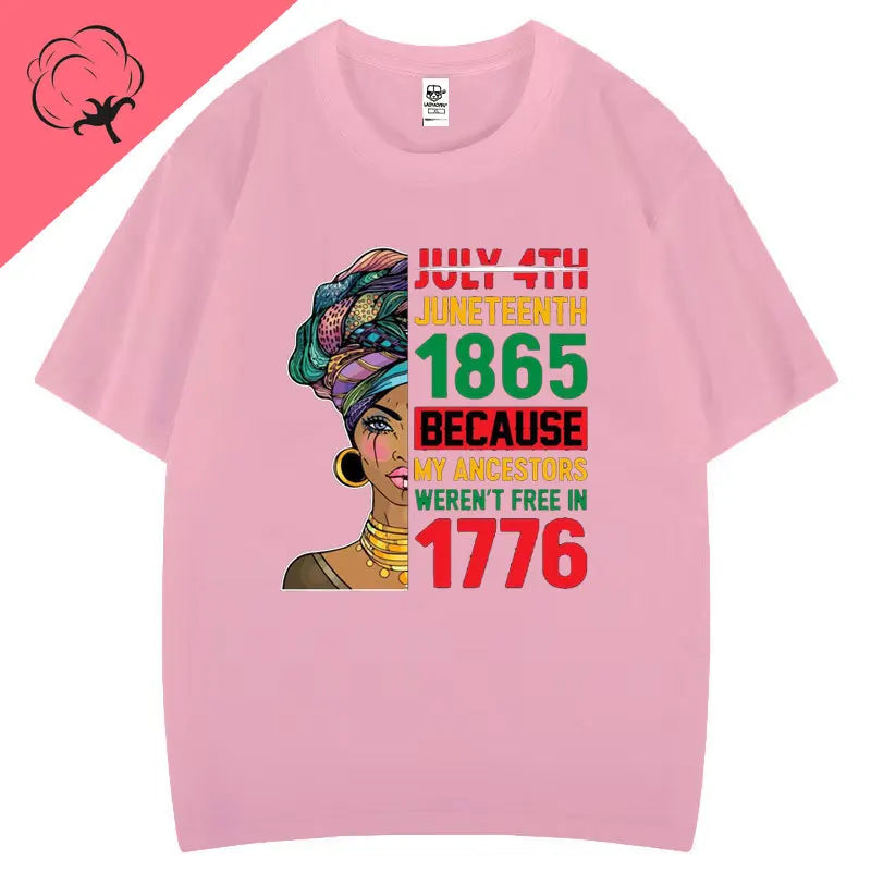 Juneteenth 1865 Because My Ancestors Weren't Free in 1776 Cotton T Shirt Creative Fashion Aesthetics Tees Harajuku Casual Tops