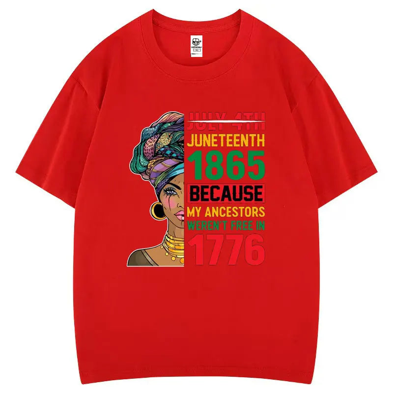 Juneteenth 1865 Because My Ancestors Weren't Free in 1776 Cotton T Shirt Creative Fashion Aesthetics Tees Harajuku Casual Tops
