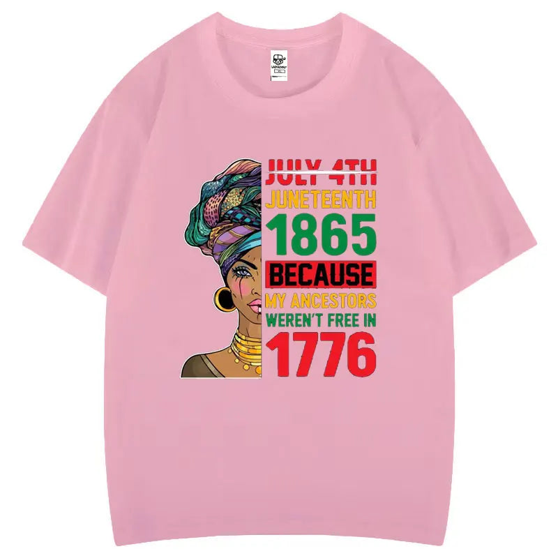 Juneteenth 1865 Because My Ancestors Weren't Free in 1776 Cotton T Shirt Creative Fashion Aesthetics Tees Harajuku Casual Tops