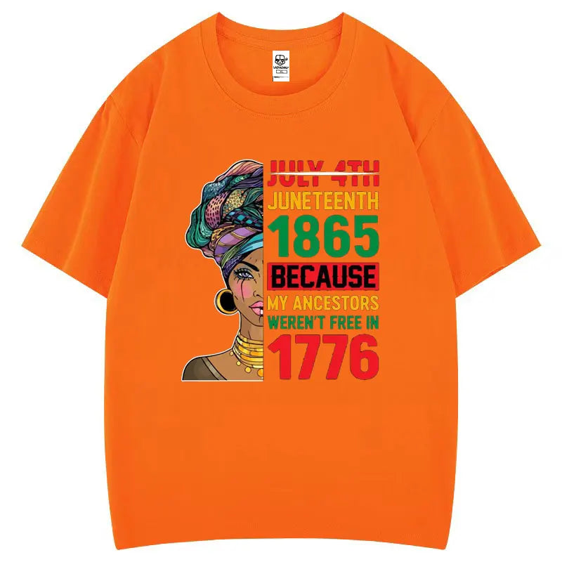 Juneteenth 1865 Because My Ancestors Weren't Free in 1776 Cotton T Shirt Creative Fashion Aesthetics Tees Harajuku Casual Tops