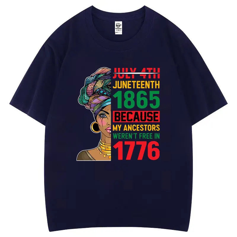Juneteenth 1865 Because My Ancestors Weren't Free in 1776 Cotton T Shirt Creative Fashion Aesthetics Tees Harajuku Casual Tops