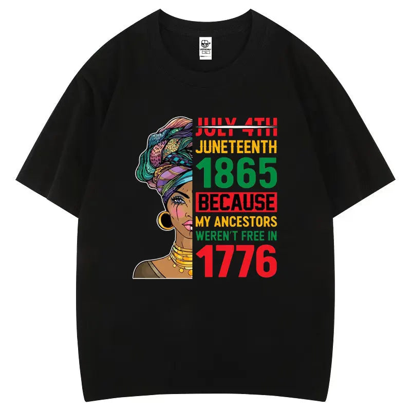 Juneteenth 1865 Because My Ancestors Weren't Free in 1776 Cotton T Shirt Creative Fashion Aesthetics Tees Harajuku Casual Tops
