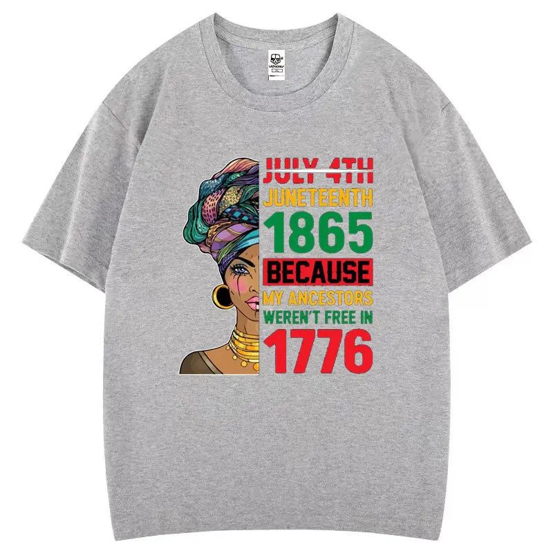 Juneteenth 1865 Because My Ancestors Weren't Free in 1776 Cotton T Shirt Creative Fashion Aesthetics Tees Harajuku Casual Tops